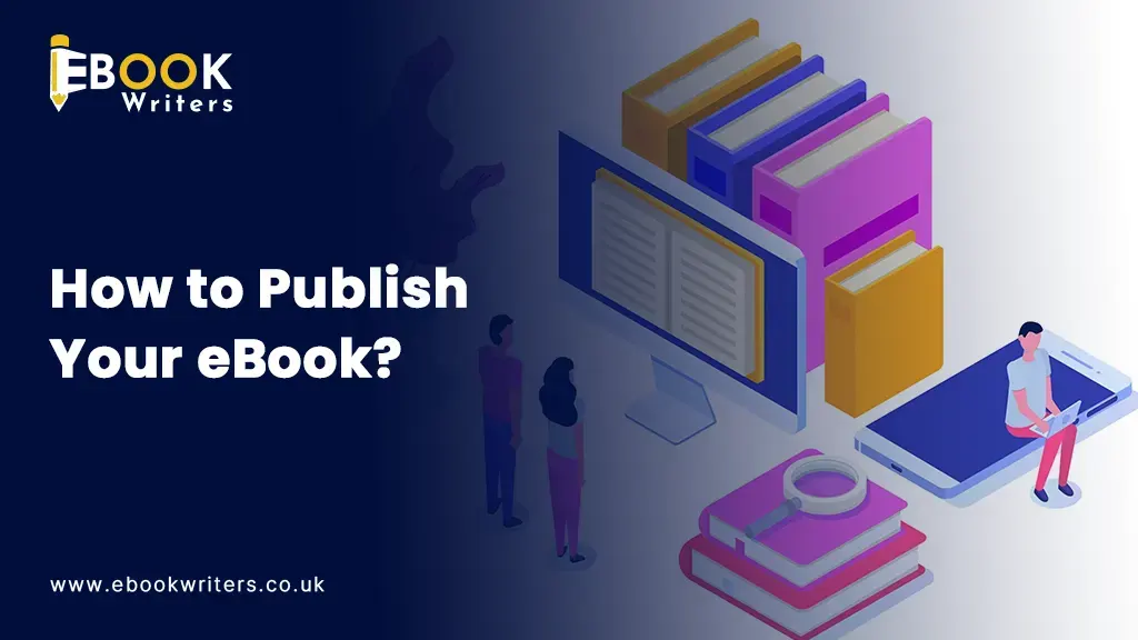 How to Publish Your eBook: A Complete Step-by-Step Guide for First-Time Authors